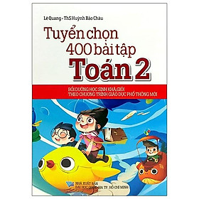 Tuyển Chọn 400 Bài Tập Toán 2 (Theo Chương Trình Giáo Dục Phổ Thông Mới) (Tái Bản)