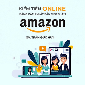 Kiếm tiền Online với Amazon bằng cách xuất bản Video lên Amazon