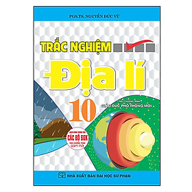 Sách Trắc Nghiệm Địa Lí 10 Dùng Chung Cho Các Bộ Sgk Theo Chương Trình Gdpt Mới