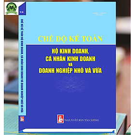 [Download Sách] Chế Độ Kế Toán Hộ Kinh Doanh, Cá Nhân Kinh Doanh Và Doanh Nghiệp Nhỏ Và Vừa