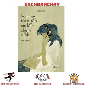 Hôm nay tôi muốn xin lỗi chính mình