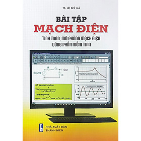 [Download Sách] BÀI TẬP MẠCH ĐIỆN - TÍNH TOÁN, MÔ PHỎNG MẠCH ĐIỆN DÙNG PHẦN MỀM TINA