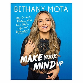 Make Your Mind Up: My Guide To Finding Your Own Style, Life, And Motavation!