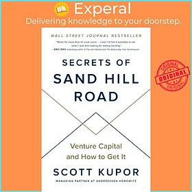 Sách - Secrets of Sand Hill Road : Venture Capital and How to Get It by Scott Kupor (US edition, hardcover)