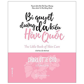Bí Quyết Dưỡng Da Kiểu Hàn Quốc (Tái Bản)