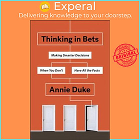 Sách - Thinking in Bets : Making Smarter Decisions When You Don't Have All the Fac by Annie Duke (US edition, paperback)