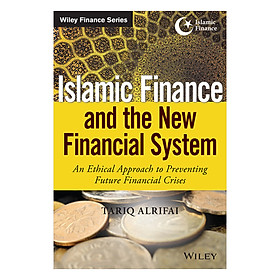 Download sách Islamic Finance And The New Financial System: An Ethical Approach To Preventing Future Financial Crises