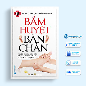 Bấm Huyệt Bàn Chân - Vanlangbooks - Tái Bản 2023