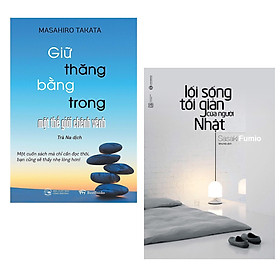 Combo Giữ Thăng Bằng Trong Một Thế Giới Chênh Vênh + Lối Sống Tối Giản Của Người Nhật (Tái Bản)
