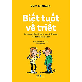 Hình ảnh Biết Tuốt Về Triết - Trò Chuyện Giữa Triết Gia Và Bạn Trẻ Về Những Vấn Đề Triết Học Căn Bản