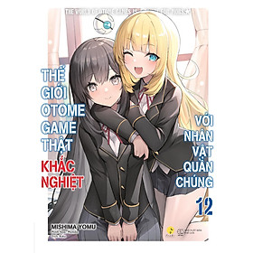 Thế Giới Otome Game Thật Khắc Nghiệt Với Nhân Vật Quần Chúng (Tập 12) - Bản Quyền