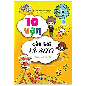 Sách 10 Vạn Câu Hỏi Vì Sao - Khám Phá Trái Đất (Tái Bản 2018)