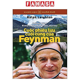 Khoa Học Và Khám Phá - Cuộc Phiêu Lưu Cuối Cùng Của Feynman (Tái bản 2023)