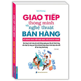 Giao Tiếp Thông Minh Và Nghệ Thuật Bán Hàng (Bìa Mềm) - Tái Bản