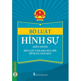 Bộ Luật Hình Sự (Hiện Hành) (Bộ Luật Năm 2015, Sửa Đổi, Bổ Sung Năm 2017) (In trên giấy paper book; Mục lục trình bày chi tiết dễ dàng tra cứu)