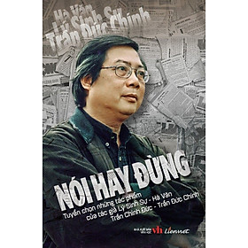 NÓI HAY ĐỪNG - Tuyển tập câu chuyện “phải nói” của nhà báo Lý Sinh Sự - Hà Văn – Trần Chinh Đức – Liên Việt books - NXB Văn Học