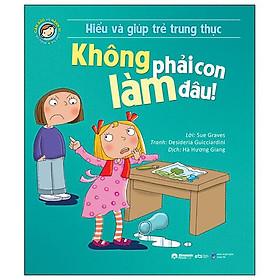 Hiểu Và Giúp Trẻ Trung Thực - Không Phải Con Làm Đâu! (Tái Bản 2024)