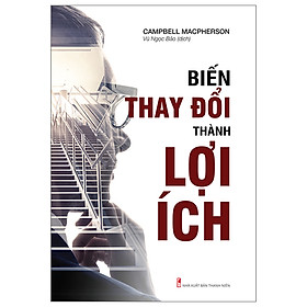 Sách Hay Thay Đổi Tư Duy Để Thành Công: Biến Thay Đổi Thành Lợi Ích