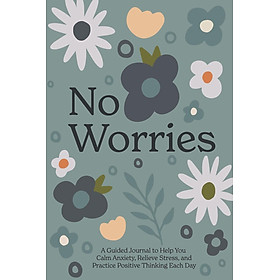 Sách - No Worries - A Guided Journal to Help You Calm Anxiety, Relieve Stress by Blue Star Press (UK edition, Hardcover)