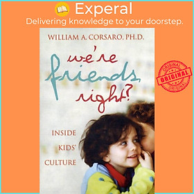 Sách - We're Friends, Right? - Inside Kids' Culture by William A., PhD Corsaro (UK edition, paperback)