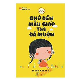 Sách Chờ Đến Mẫu Giáo Thì Đã Muộn