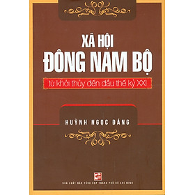 Xã Hội Đông Nam Bộ Từ Khởi Thủy Đến Đầu Thế Kỷ XXI