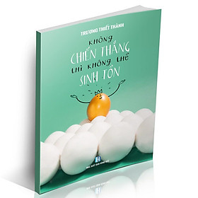 Sách - Không Chiến Thắng Thì Không Thể Sinh Tồn - Trương Thiết Thành