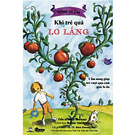 Sách - Khi Trẻ Quá Lo Lắng - Cẩm Nang Giúp Trẻ Vượt Qua Cảm Giác Lo Âu - DTBooks