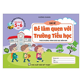 Bé Hoạt Động Và Khám Phá Theo Chủ Đề (Dành Cho Trẻ 5-6 Tuổi) Chủ Đề Bé Làm Quen Với Trường Tiểu Học
