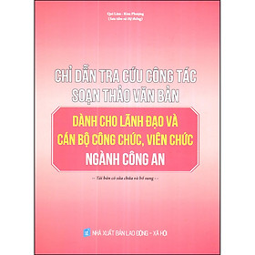 Nơi bán Chỉ Dẫn Tra Cứu Công Tác Soạn Thảo Văn Bản Dành Cho Lãnh Đạo Và Cán Bộ Công Chức, Viên Chức Ngành Công An - Giá Từ -1đ