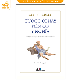 Sách - Cuộc đời này nên có ý nghĩa: Triết lý cuộc sống dưới góc nhìn tâm lý học Adler (Nhã Nam HCM)