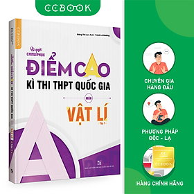 [Download Sách] Bí quyết chinh phục điểm cao kì thi THPT Quốc gia Lớp 12 môn Vật lí Tập 1