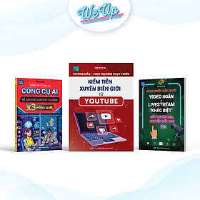 Combo 3 Cuốn: Hướng Dẫn Kiếm Tiền Xuyên Biên Giới Từ Youtube + Công Cụ AI X3 Hiệu Suất + Sản Xuất Video Ngắn - Livestream Khác Biệt - CÔNG TY TNHH WE UP