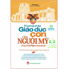 Phương Pháp Giáo Dục Con Của Người Mỹ – Cuốn Sách Giúp Trẻ Tự Lập Trưởng Thành (ML)