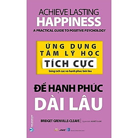 Ứng Dụng Tâm Lý Học Tích Cực - Để Hạnh Phúc Dài Lâu