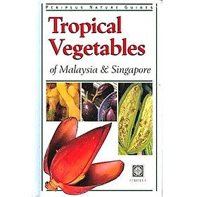 Nơi bán Tropical Vegetables of Malaysia and Singapore (Periplus Nature Guides) - Giá Từ -1đ