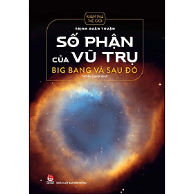 Sách Số Phận Của Vũ Trụ - Big Bang Và Sau Đó (Tái Bản 2022)