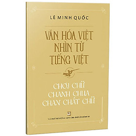 [Download Sách] Văn Hóa Việt Nhìn Từ Tiếng Việt - Chơi Chữ Chanh Chua Chan Chát Chữ