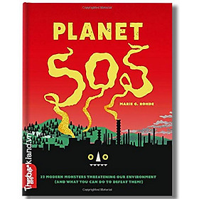 Planet SOS : 22 Modern Monsters Threatening Our Environment (and What You Can Do to Defeat Them!)