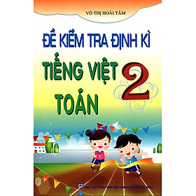 Nơi bán Đề Kiểm Tra Định Kì Tiếng Việt - Toán Lớp 2 (Tái Bản) - Giá Từ -1đ