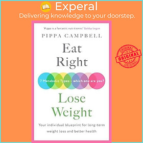 Sách - Eat Right, Lose Weight : Your individual blueprint for long-term weight by Pippa Campbell (UK edition, paperback)