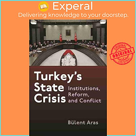 Sách - Turkey's State Cr - Institutions, Reform, and Conflict by Bulent Aras (UK edition, paperback)