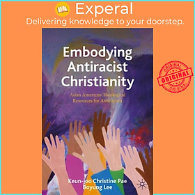 Sách - Embodying Antiracist Christianity - Asian American Theological  by Keun-Joo Christine Pae (UK edition, paperback)