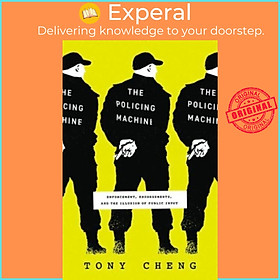 Sách - The Policing Machine - Enforcement, Endorsements, and the Illusion of Publi by Tony Cheng (UK edition, paperback)