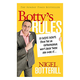Botty’s Rules: 29 Success Secrets from The UK Entrepreneur Whos Been There and Done It...