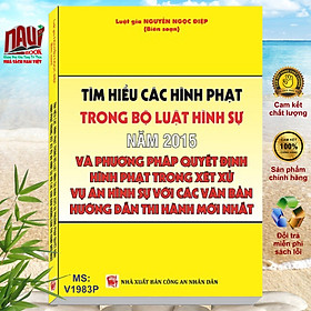 Tìm Hiểu Các Hình Phạt Trong Bộ Luật Hình Sự Năm 2015 Và Phương Pháp Quyết Định Hình Phạt Trong Xét Xử Vụ Án Hình Sự - Luật gia Nguyễn Ngọc Điệp