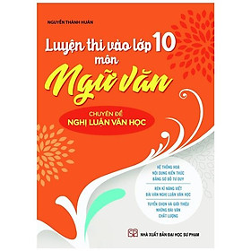 [Download Sách] Luyện Thi Vào Lớp 10 - Môn Ngữ Văn - Chuyên Đề Nghị Luận Văn Học (Tái bản 2021)