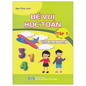 Bé Vui Học Toán - Dành Cho Trẻ 4-5 Tuổi - Tập 1