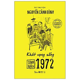 [Download Sách] Sinh Năm 1972 - Khát Vọng Sống (Tự Truyện Nguyễn Cảnh Bình)