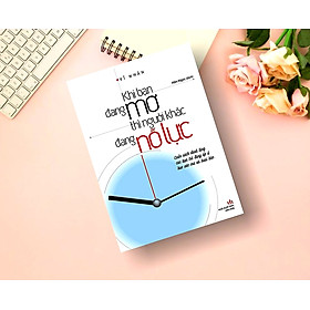 Khi Bạn Đang Mơ Thì Người Khác Đang Nỗ Lực - Vĩ Nhân